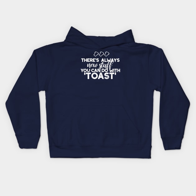 New Stuff in Toast Bread Quote Alt Ver Kids Hoodie by FlinArt